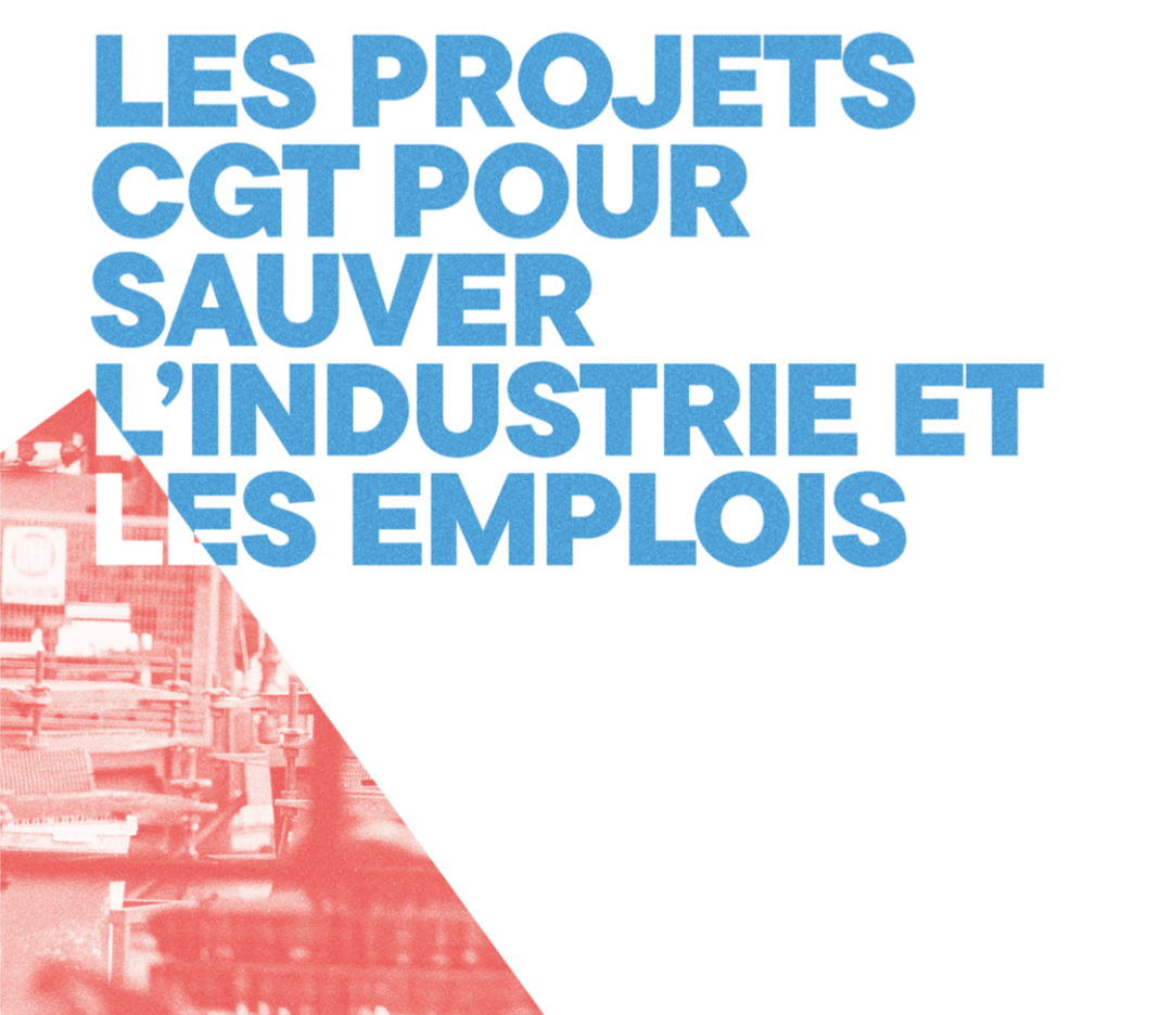 Les projets CGT pour sauver l&rsquo;industrie et les emplois